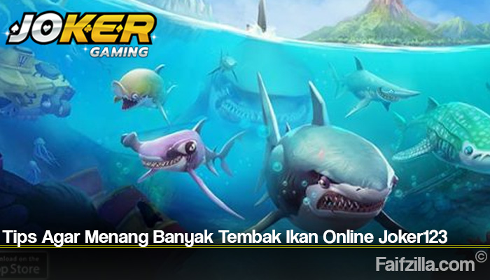 Tips Agar Menang Banyak Tembak Ikan Online Joker123