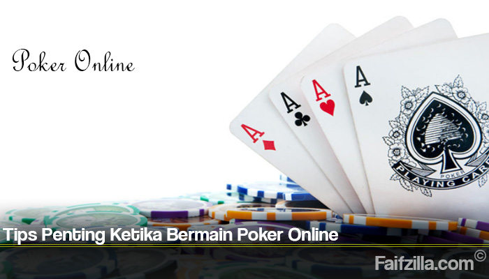 Tips Penting Ketika Bermain Poker Online