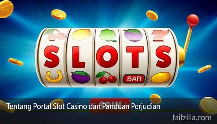 Tentang Portal Slot Casino dan Panduan Perjudian